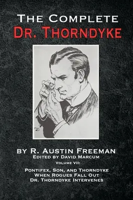 Der komplette Dr. Thorndyke - Band VII: Pontifex, Sohn und Thorndyke Wenn Schurken ausfallen und Dr. Thorndyke eingreift - The Complete Dr. Thorndyke - Volume VII: Pontifex, Son, and Thorndyke When Rogues Fall Out and Dr. Thorndyke Intervenes