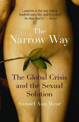 Der schmale Weg: Die globale Krise und die sexuelle Lösung - The Narrow Way: The Global Crisis and the Sexual Solution