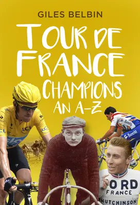Die Champions der Tour de France: Ein A-Z - Tour de France Champions: An A-Z