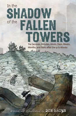 Im Schatten der gefallenen Türme: Die Sekunden, Minuten, Stunden, Tage, Wochen, Monate und Jahre nach den Anschlägen von 9/11 - In the Shadow of the Fallen Towers: The Seconds, Minutes, Hours, Days, Weeks, Months, and Years After the 9/11 Attacks