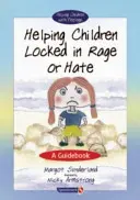 Hilfe für Kinder, die in Wut oder Hass gefangen sind: Ein Leitfaden - Helping Children Locked in Rage or Hate: A Guidebook