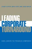 Führende Unternehmenssanierung: Wie Führungskräfte angeschlagene Unternehmen sanieren - Leading Corporate Turnaround: How Leaders Fix Troubled Companies