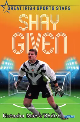 Shay Given: Große irische Sportstars - Shay Given: Great Irish Sports Stars