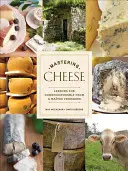 Die Beherrschung des Käses: Lektionen zur Kennerschaft von einem Matre Fromager - Mastering Cheese: Lessons for Connoisseurship from a Matre Fromager
