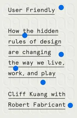 Benutzerfreundlich: Wie die verborgenen Regeln des Designs die Art und Weise verändern, wie wir leben, arbeiten und spielen - User Friendly: How the Hidden Rules of Design Are Changing the Way We Live, Work, and Play