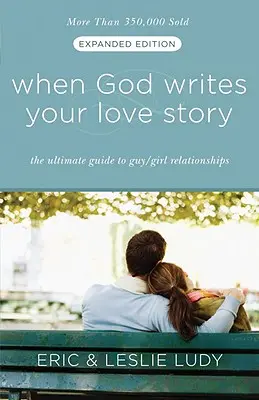 Wenn Gott deine Liebesgeschichte schreibt: Der ultimative Leitfaden für Männer-Mädchen-Beziehungen - When God Writes Your Love Story: The Ultimate Guide to Guy/Girl Relationships
