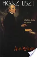 Franz Liszt: Die letzten Jahre, 1861 1886 - Franz Liszt: The Final Years, 1861 1886