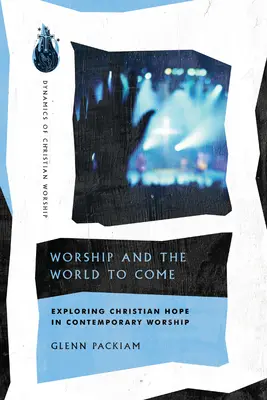 Anbetung und die kommende Welt: Erforschung der christlichen Hoffnung im zeitgenössischen Gottesdienst - Worship and the World to Come: Exploring Christian Hope in Contemporary Worship