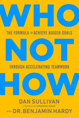 Wer, nicht wie: Die Formel zum Erreichen größerer Ziele durch beschleunigte Teamarbeit - Who Not How: The Formula to Achieve Bigger Goals Through Accelerating Teamwork