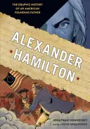 Alexander Hamilton: Die grafische Geschichte eines amerikanischen Gründervaters - Alexander Hamilton: The Graphic History of an American Founding Father