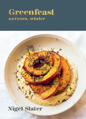 Greenfeast: Herbst, Winter: [Ein Kochbuch] - Greenfeast: Autumn, Winter: [A Cookbook]