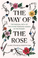 Der Weg der Rose: Der radikale Pfad des Göttlich-Weiblichen, verborgen im Rosenkranz - The Way of the Rose: The Radical Path of the Divine Feminine Hidden in the Rosary