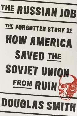 Der Russenjob: Die vergessene Geschichte, wie Amerika die Sowjetunion vor dem Ruin rettete - The Russian Job: The Forgotten Story of How America Saved the Soviet Union from Ruin