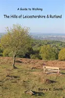 Hills of Leicestershire & Rutland - Ein Wanderführer - Hills of Leicestershire & Rutland - A Guide to Walking