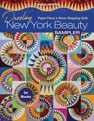 Dazzling New York Beauty Sampler: Papierarbeiten für einen Quilt der Extraklasse; 54 Blöcke - Dazzling New York Beauty Sampler: Paper Piece a Show-Stopping Quilt; 54 Blocks