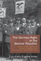 Die deutsche Rechte in der Weimarer Republik: Studien zur Geschichte des deutschen Konservatismus, Nationalismus und Antisemitismus - The German Right in the Weimar Republic: Studies in the History of German Conservatism, Nationalism, and Antisemitism