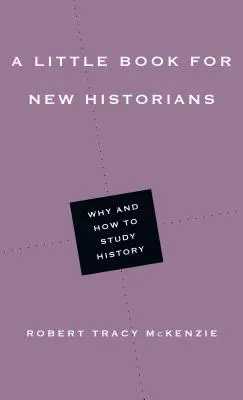 Ein kleines Buch für neue Historiker: Warum und wie man Geschichte studiert - A Little Book for New Historians: Why and How to Study History