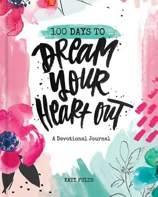 100 Tage, in denen Sie Ihr Herz ausschütten können - 100 Days to Dream Your Heart Out