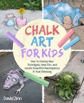Das Kreidekunst-Handbuch: Wie man Meisterwerke auf Einfahrten, Bürgersteigen und Spielplätzen schafft - The Chalk Art Handbook: How to Create Masterpieces on Driveways and Sidewalks and in Playgrounds