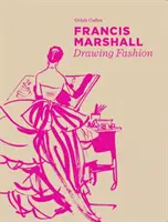 Francis Marshall: Zeichnen von Mode - Francis Marshall: Drawing Fashion