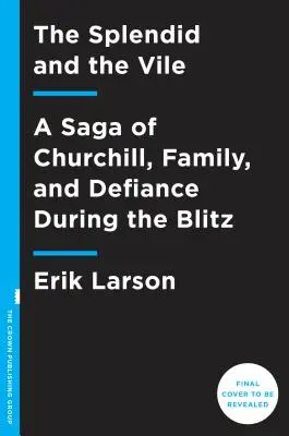 Das Prächtige und das Niederträchtige: Eine Saga von Churchill, Familie und Widerstand während des Blitzkriegs - The Splendid and the Vile: A Saga of Churchill, Family, and Defiance During the Blitz