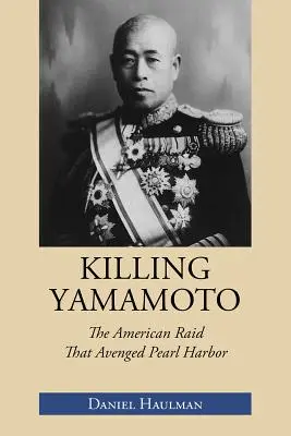 Die Ermordung Yamamotos: Der amerikanische Überfall, der Pearl Harbor rächte - Killing Yamamoto: The American Raid That Avenged Pearl Harbor