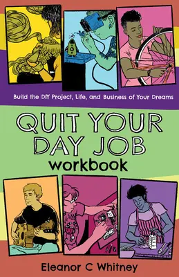 Quit Your Day Job Workbook: Baue das DIY-Projekt, das Leben und das Geschäft deiner Träume - Quit Your Day Job Workbook: Building the DIY Project, Life, and Business of Your Dreams