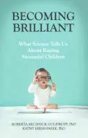 Brillant werden: Was uns die Wissenschaft über die Erziehung erfolgreicher Kinder lehrt - Becoming Brilliant: What Science Tells Us about Raising Successful Children