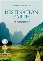 Reiseziel Erde: Eine neue Philosophie des Reisens von einem Weltenbummler - Destination Earth: A New Philosophy of Travel by a World-Traveler