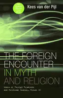 Die Begegnung mit dem Fremden in Mythos und Religion: Modi der Außenbeziehungen und der politischen Ökonomie, Band II - The Foreign Encounter in Myth and Religion: Modes of Foreign Relations and Political Economy, Volume II