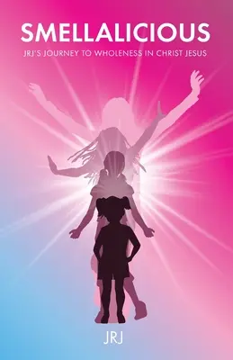 Smellalicious: JRJs Reise zur Ganzheit in Jesus Christus - Smellalicious: JRJ's Journey to Wholeness in Christ Jesus