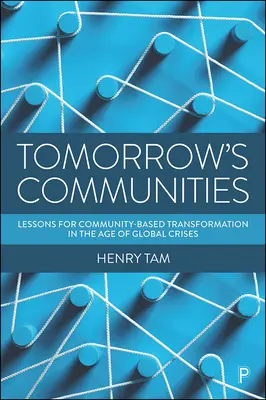 Die Gemeinschaften von morgen: Lektionen für einen gemeinschaftsbasierten Wandel im Zeitalter der globalen Krisen - Tomorrow's Communities: Lessons for Community-Based Transformation in the Age of Global Crises