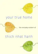 Dein wahres Zuhause: Die alltägliche Weisheit von Thich Nhat Hanh - Your True Home: The Everyday Wisdom of Thich Nhat Hanh