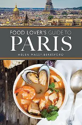 Der Reiseführer für Essensliebhaber in Paris - The Food Lover's Guide to Paris