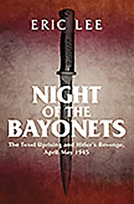 Die Nacht der Bajonette: Der Texel-Aufstand und Hitlers Rache, April-Mai 1945 - Night of the Bayonets: The Texel Uprising and Hitler's Revenge, April-May 1945
