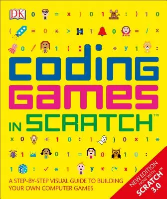 Spiele in Scratch programmieren: Eine visuelle Schritt-für-Schritt-Anleitung zum Erstellen eigener Computerspiele - Coding Games in Scratch: A Step-By-Step Visual Guide to Building Your Own Computer Games