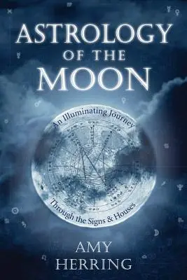 Astrologie des Mondes: Eine erhellende Reise durch die Zeichen und Häuser - Astrology of the Moon: An Illuminating Journey Through the Signs and Houses