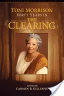 Toni Morrison: Vierzig Jahre in The Clearing - Toni Morrison: Forty Years in The Clearing