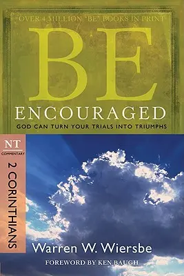Sei ermutigt: 2. Korinther, Kommentar zum Neuen Testament: Gott kann deine Prüfungen in Triumphe verwandeln - Be Encouraged: 2 Corinthians, NT Commentary: God Can Turn Your Trials Into Triumphs
