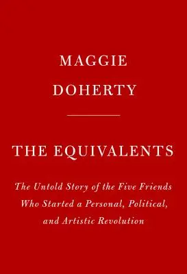 Die Äquivalente: Eine Geschichte von Kunst, Frauenfreundschaft und Befreiung in den 1960er Jahren - The Equivalents: A Story of Art, Female Friendship, and Liberation in the 1960s