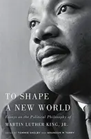 Eine neue Welt formen: Aufsätze über die politische Philosophie von Martin Luther King, Jr. - To Shape a New World: Essays on the Political Philosophy of Martin Luther King, Jr.