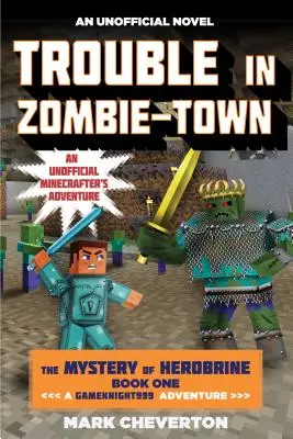 Ärger in der Zombie-Stadt: Das Geheimnis von Herobrine: Buch Eins: Ein Gameknight999-Abenteuer: Ein inoffizielles Minenbastler-Abenteuer - Trouble in Zombie-Town: The Mystery of Herobrine: Book One: A Gameknight999 Adventure: An Unofficial Minecrafter's Adventure