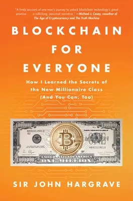 Blockchain für jedermann: Wie ich die Geheimnisse der neuen Millionärsklasse lernte (und Sie können das auch) - Blockchain for Everyone: How I Learned the Secrets of the New Millionaire Class (and You Can, Too)