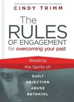 Die Einsatzregeln zur Bewältigung Ihrer Vergangenheit: Befreien Sie sich von Schuld, Ablehnung, Missbrauch und Verrat - The Rules of Engagement for Overcoming Your Past: Breaking Free from Guilt, Rejection, Abuse, and Betrayal