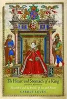 Das Herz und der Magen eines Königs: Elisabeth I. und die Politik von Sex und Macht - The Heart and Stomach of a King: Elizabeth I and the Politics of Sex and Power