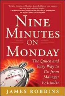 Neun Minuten am Montag: Der schnelle und einfache Weg vom Manager zur Führungskraft - Nine Minutes on Monday: The Quick and Easy Way to Go from Manager to Leader