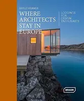 Wo Architekten in Europa wohnen: Unterkünfte für Design-Enthusiasten - Where Architects Stay in Europe: Lodgings for Design Enthusiasts