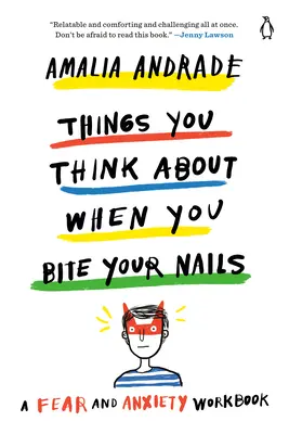 Woran du denkst, wenn du dir die Nägel abbeißt: Ein Arbeitsbuch zu Furcht und Angst - Things You Think about When You Bite Your Nails: A Fear and Anxiety Workbook