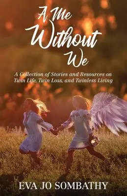 Ein Ich ohne Wir: Eine Sammlung von Geschichten und Ressourcen zum Thema Zwillingsleben, Zwillingsverlust und Leben ohne Zwillinge. - A Me Without We: A Collection of Stories and Resources on Twin Life, Twin Loss and Twinless Living.
