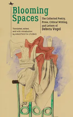 Blühende Räume: Die gesammelte Lyrik, Prosa, kritische Schriften und Briefe von Debora Vogel - Blooming Spaces: The Collected Poetry, Prose, Critical Writing, and Letters of Debora Vogel